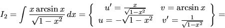 \begin{displaymath}
I_2 = \int \frac{x \arcsin x}{\sqrt{1-x^2}}\,dx =
\left\...
...x^2} & v' = \frac{1}{\sqrt{1-x^2}}
\end{array}
\right\} =
\end{displaymath}