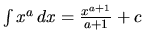 $\int x^{a}\,dx = \frac{x^{a+1}}{a+1} + c$