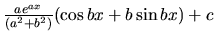 $\frac{a e^{ax}}{(a^2+b^2)}(\cos bx + b \sin bx) + c$