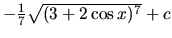 $-\frac17 \sqrt{(3 + 2 \cos x)^7} + c$