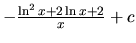 $-\frac{\ln^2x + 2 \ln x + 2}{x} + c$