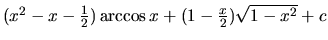 $(x^2-x-\frac12)\arccos x + (1-\frac{x}{2})\sqrt{1-x^2} + c$