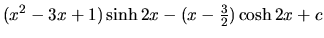 $(x^2-3x+1)\sinh 2x - (x-\frac32)\cosh 2x + c$