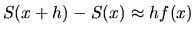 $S(x+h) - S(x) \approx h f(x)$