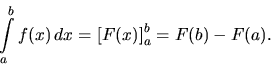 \begin{displaymath}
\int\limits_a^b f(x)\,dx = \left[ F(x) \right]_a^b = F(b) - F(a).
\end{displaymath}