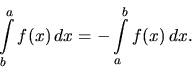 \begin{displaymath}
\int\limits_b^a f(x)\,dx = - \int\limits_a^b f(x)\,dx.
\end{displaymath}