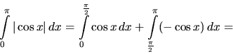 \begin{displaymath}
\int\limits_0^{\pi} \vert\cos x\vert\,dx =
\int\limits_0^{...
...cos x\,dx +
\int\limits_{\frac{\pi}{2}}^{\pi} (-\cos x)\,dx =
\end{displaymath}