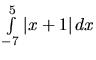 $\int\limits_{-7}^{5} \vert x+1\vert\,dx$