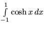 $\int\limits_{-1}^{1} \cosh x\,dx$