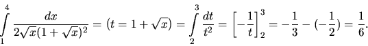 \begin{displaymath}
\int\limits_1^4 \frac{dx}{2\sqrt{x}(1+\sqrt{x})^2} =
\left...
...[ -\frac{1}{t} \right]_2^3 = -\frac13 - (-\frac12) =
\frac16.
\end{displaymath}