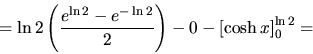 \begin{displaymath}
= \ln 2 \left( \frac{e^{\ln 2} - e^{-\ln 2}}{2} \right) - 0 -
\left[ \cosh x \right]_0^{\ln 2} =
\end{displaymath}