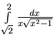 $\int\limits_{\sqrt{2}}^{2} \frac{dx}{x\sqrt{x^2-1}}$