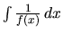 $\int \frac{1}{f(x)}\,dx$