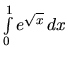 $\int\limits_{0}^{1} e^{\sqrt{x}}\,dx$