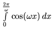 $\int\limits_{0}^{\frac{2 \pi}{\omega}} \cos(\omega x)\,dx$