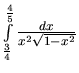 $\int\limits_{\frac34}^{\frac45} \frac{dx}{x^2 \sqrt{1-x^2}}$