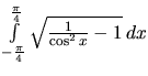 $\int\limits_{-\frac{\pi}{4}}^{\frac{\pi}{4}} \sqrt{\frac{1}{\cos^2 x} - 1}\,dx$