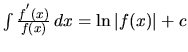 $\int \frac{f^{'}(x)}{f(x)}\,dx = \ln \vert f(x)\vert + c$