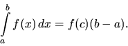 \begin{displaymath}
\int\limits_a^b f(x)\,dx = f(c) (b-a).
\end{displaymath}