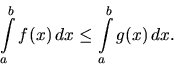 \begin{displaymath}
\int\limits_a^b f(x)\,dx \leq \int\limits_a^b g(x)\,dx.
\end{displaymath}