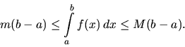 \begin{displaymath}
m(b-a) \leq \int\limits_a^b f(x)\,dx \leq M(b-a).
\end{displaymath}