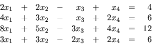 \begin{displaymath}
\begin{array}{rrrrrrrrr}
2x_1 & + & 2x_2 & - & x_3 & + & x_...
...
3x_1 & + & 3x_2 & - & 2x_3 & + & 2x_4 & = & 6 \\
\end{array}\end{displaymath}