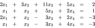 \begin{displaymath}
\begin{array}{rrrrrrrrr}
2x_1 & + & 3x_2 & + & 11x_3 & + & ...
...
x_1 & + & x_2 & - & 3x_3 & + & 4x_4 & = & -3 \\
\end{array}\end{displaymath}