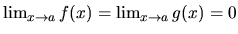 $\lim_{x \rightarrow a} f(x) = \lim_{x \rightarrow a} g(x)
= 0$