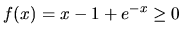 $f(x)=x-1+e^{-x} \geq 0$