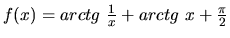 $f(x) = arctg\ \frac{1}{x} + arctg\ x + \frac{\pi}{2}$