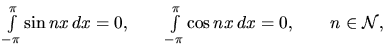 $\int\limits_{-\pi}^{\pi} \sin nx\,dx = 0 ,\qquad
\int\limits_{-\pi}^{\pi} \cos nx\,dx = 0 ,\qquad n \in \mathcal{N},$