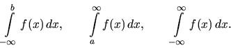 \begin{displaymath}
\int\limits_{-\infty}^b f(x)\,dx,\qquad
\int\limits_a^{\infty} f(x)\,dx,\qquad
\int\limits_{-\infty}^{\infty} f(x)\,dx.
\end{displaymath}