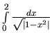 $\int\limits_{0}^{2} \frac{dx}{\sqrt\vert 1-x^2\vert}$