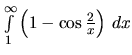 $\int\limits_{1}^{\infty} \left( 1 - \cos\frac{2}{x} \right)\,dx$