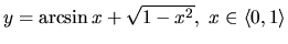 $y = \arcsin x + \sqrt{1-x^2},\ x \in \langle 0,1 \rangle$