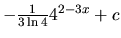$-\frac{1}{3 \ln 4} 4^{2 - 3x} + c$