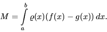 \begin{displaymath}
M = \int\limits_a^b \varrho(x)(f(x) - g(x))\,dx.
\end{displaymath}