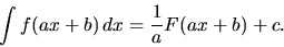 \begin{displaymath}
\int f(ax+b)\,dx = \frac{1}{a} F(ax+b) + c.
\end{displaymath}