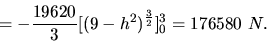 \begin{displaymath}
= -\frac{19620}{3}[(9-h^2)^{\frac32}]_0^3 = 176580\ N.
\end{displaymath}