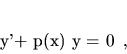 \begin{displaymath}
y'+ p(x) y = 0 \,,
\end{displaymath}
