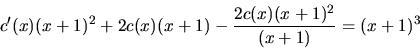 \begin{displaymath}c'(x)(x+1)^2 + 2c(x)(x+1) -\frac{2c(x)(x+1)^2}{(x+1)} =(x+1)^3 \end{displaymath}