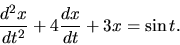 \begin{displaymath}
\frac{d^2x}{dt^2} +4 \frac{dx}{dt} +3x = \sin t .
\end{displaymath}
