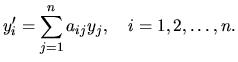 $\displaystyle y_i^\prime = \sum \limits_{j=1}^n a_{ij}y_j , \quad i=1,2,\dots,n.$