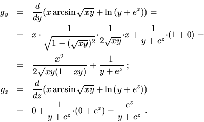 \begin{eqnarray*}g_y & =&\frac{d}{dy}\big(x\arcsin\sqrt{xy} +
\ln{(y+e^z)}\big)...
...ig)\\
&=&0 +\frac{1}{y+e^z}{\cdot}(0+e^z)= \frac{e^z}{y+e^z}\ .
\end{eqnarray*}