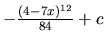 $-\frac{(4-7x)^{12}}{84} + c$