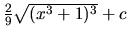 $\frac29 \sqrt{(x^3+1)^3} + c$