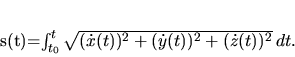 \begin{displaymath}
s(t)=\int _{t_0}^t \sqrt{(\dot x(t))^2+(\dot y(t))^2+(\dot z(t))^2}\, dt.
\end{displaymath}