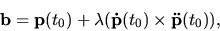 \begin{displaymath}{\bf b}={\bf p}(t_0)+ \lambda ({\bf\dot p}(t_0) \times {\bf\ddot p}(t_0)),\end{displaymath}