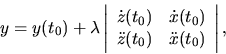 \begin{displaymath}
y=y(t_0)+ \lambda
\left\vert \begin{array}{cc}
\dot z(t_0...
...\
\ddot z(t_0) & \ddot x(t_0) \\
\end{array} \right\vert,
\end{displaymath}