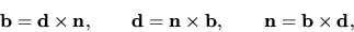 \begin{displaymath}{\bf b}={\bf d} \times {\bf n}, \qquad {\bf d}={\bf n} \times {\bf b}, \qquad
{\bf n}={\bf b} \times {\bf d},\end{displaymath}